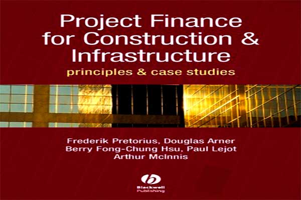 کتاب تامین مالی پروژه: Project Finance for Construction & Infrastructure + دانلود رایگان
